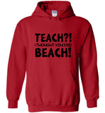 Teach I Thought You Said Beach Tee Shirt Hoodie