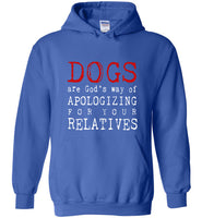 Dogs are God's way of Apologizing for your relatives tee shirt hoodie