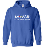 Wine I'll be there for you tee shirt hoodie