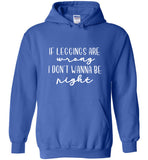 If Leggings Are Wrong I Don't Wanna Be Right Tee Shirt Hoodie