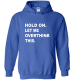 Hold on let me overthink this tee shirt hoodie