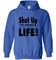 Shut up stop whining and get a life tee shirt hoodie