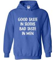 Good taste in sloths bad taste in men t shirt hoodie