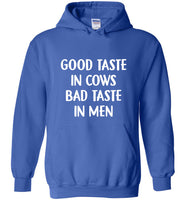 Good taste in cows bad taste in men t shirt hoodie