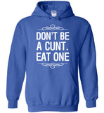 Don't be a cunt eat one tee shirt hoodie