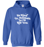 Be kind to Animals or I'll kill you tee shirt hoodie