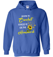 Born to crochet forced to do the housework sunflower tee shirt hoodie