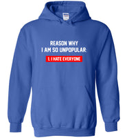 Reason why I am so unpopular I hate everyone tee shirt hoodie