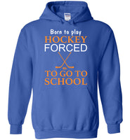 Born to play hockey forced to go to school tee shirt hoodie