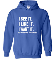 I see it I like want my husband bought it tee shirt hoodie