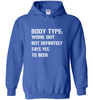 Body Type Works Out But Definitely Says Yes To Beer Tee Shirt