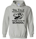 Born to be a paleontologist forced to go to school tee shirt hoodie