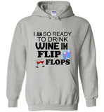 I am so ready to drink wine in flip flops tee shirt hoodie