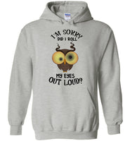 I'm sorry did I roll my eyes out loud owl Tee shirt