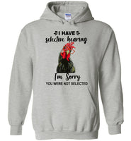 Have Selective Hearing I Am Sorry You Were Not Selected Chicken Gift T Shirt