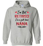 I'm not retired I'm a full time nana gift Tee shirts