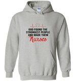 God found the strongest people and made them nurses tee shirt