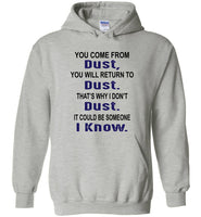 You come from dust, return to dust that's why I don't dust it could be someone i know Tee Shirt