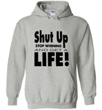 Shut up stop whining and get a life tee shirt hoodie