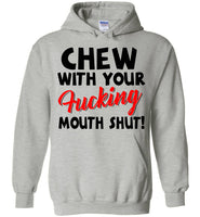 Chew With Your Fucking Mouth Shut T Shirt