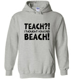 Teach I Thought You Said Beach Tee Shirt Hoodie