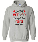 I'm not retired I'm a full time bibi gift Tee shirts