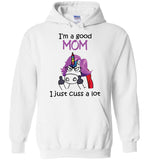 I am a good mom, just cuss a lot, mother's day gift Tee shirt