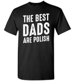 The Best Dads Are Polish Fathers Day Gift T Shirt