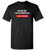 Reason why I am so unpopular I hate everyone tee shirt hoodie