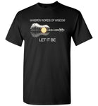 Whisper words of wisdom let it be T-shirt, guitar lover tee shirt