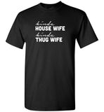 Kinda house wife thug wife tee shirt