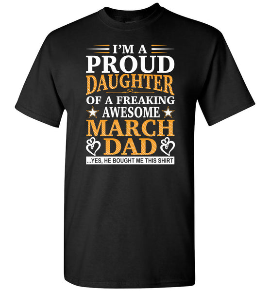 I'm a proud daughter of a freaking awesome March dad, he bought this shirt for me