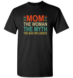 Mom mother the woman the myth the bad influence tee shirt hoodie