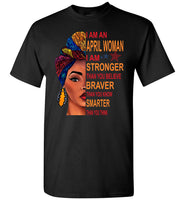 April woman I am Stronger, braver, smarter than you think T shirt, birthday gift tee