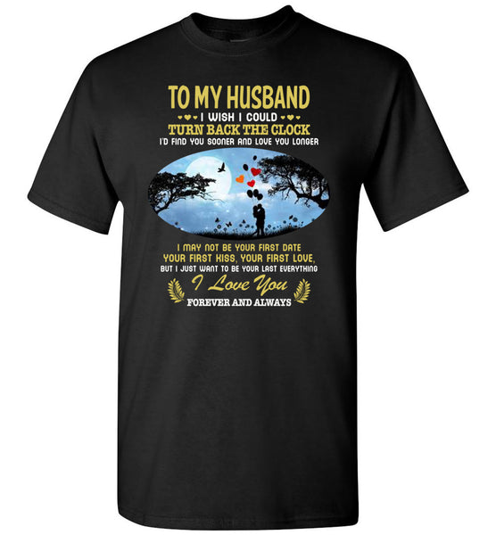 To my husband, be your last everything I love my wife forever, and always T-shirt