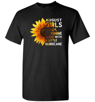 Sunflower August girls are sunshine mixed with a little Hurricane Birthday gift T-shirt