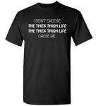 The Thick Thigh Life chose me T-shirt