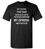 Get excited Instead of gifts I am giving my opinion, best gift ever t shirt