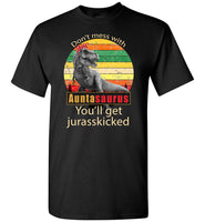 Don't mess with Auntasaurus you'll get jurasskicked t shirt