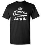 Queens are born in April, birthday's gift Tshirt