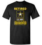 Retired us army and i still do more by 9am than most people do all day Tee shirt