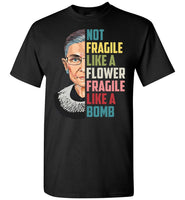 Ruth Not Fragile Like A Flower Bader Bomb Gift Tee Ginsburg T Shirt Notorious RBG Hoodie Sweatshirt