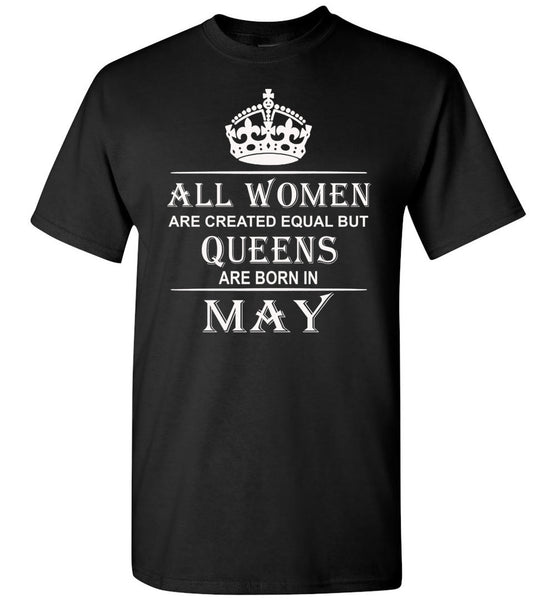 All Women Are Created Equal But Queens Are Born In May T-Shirt