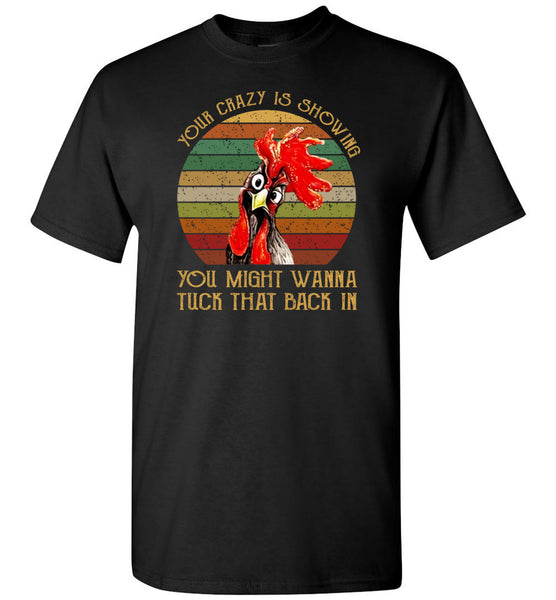 Your Crazy Is Showing You Might Wanna Tuck That Back In Vintage Retro, Funny Chicken T shirt