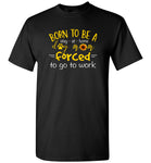 Born to be a stay at home dog mom forced to go to work T shirt, mother's day gift tee