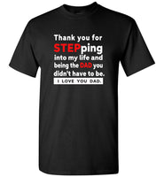 Thank You For Stepping Into My Life Being Dad I Love You Father's Gift Tee Shirt