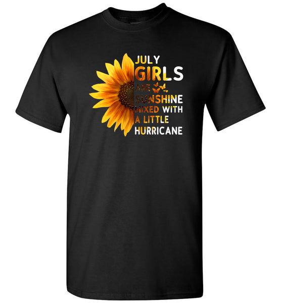 Sunflower July girls are sunshine mixed with a little Hurricane Birthday gift T-shirt
