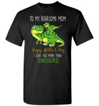 To My Roadsome Mom Happy Mother's Day I Love You More Than Dinosaurs Funny Gift T Shirts