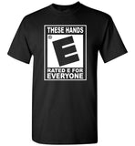 These hands rated E for everyone T shirt