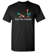 Don't be a pecker funny t shirt